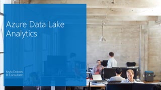 Azure Data Lake
Analytics
Keyla Dolores
BI Consultant
 