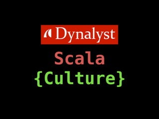 Scala 
{Culture} 
 
