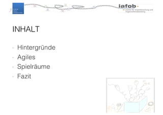 INHALT
∙ Hintergründe
∙ Agiles
∙ Spielräume
∙ Fazit
2
 
