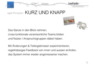 Das Ganze in den Blick nehmen,
cross-funktionale verantwortliche Teams bilden
und Nutzer / Anspruchsgruppen dabei haben.
Mit Änderungen & Teilergebnissen experimentieren,
regelmässiges Feedback von innen und aussen einholen,
das System immer wieder angemessener machen.
26
KURZ UND KNAPPagile Prinzipien
 