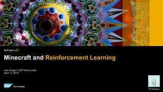 Lars Gregori, SAP Hybris Labs
April 13, 2018
Minecraft and Reinforcement Learning
AI Hacking
 