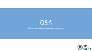Q&A
https://riskident.com/en/about/jobs/
 