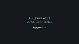 BUILDING YOUR
VOICE EXPERIENCE
 