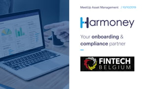Your onboarding &
compliance partner
MeetUp Asset Management / 10/10/2019
 