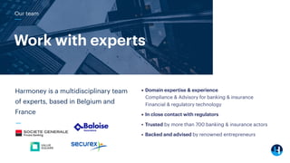 Our team
Work with experts
Harmoney is a multidisciplinary team
of experts, based in Belgium and
France
• Domain expertise...