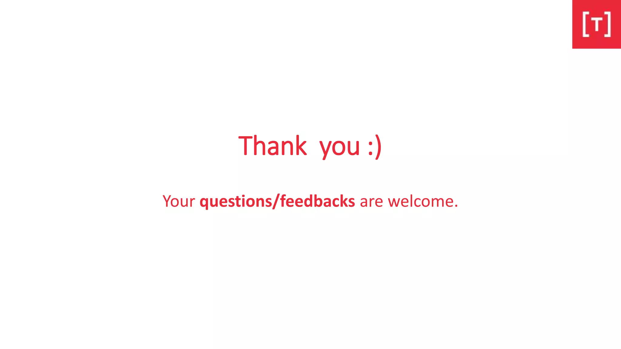 Thank you :)
Your questions/feedbacks are welcome.
 