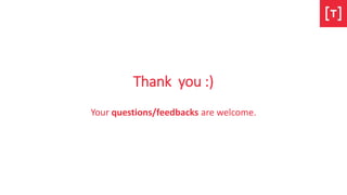 Thank you :)
Your questions/feedbacks are welcome.
 