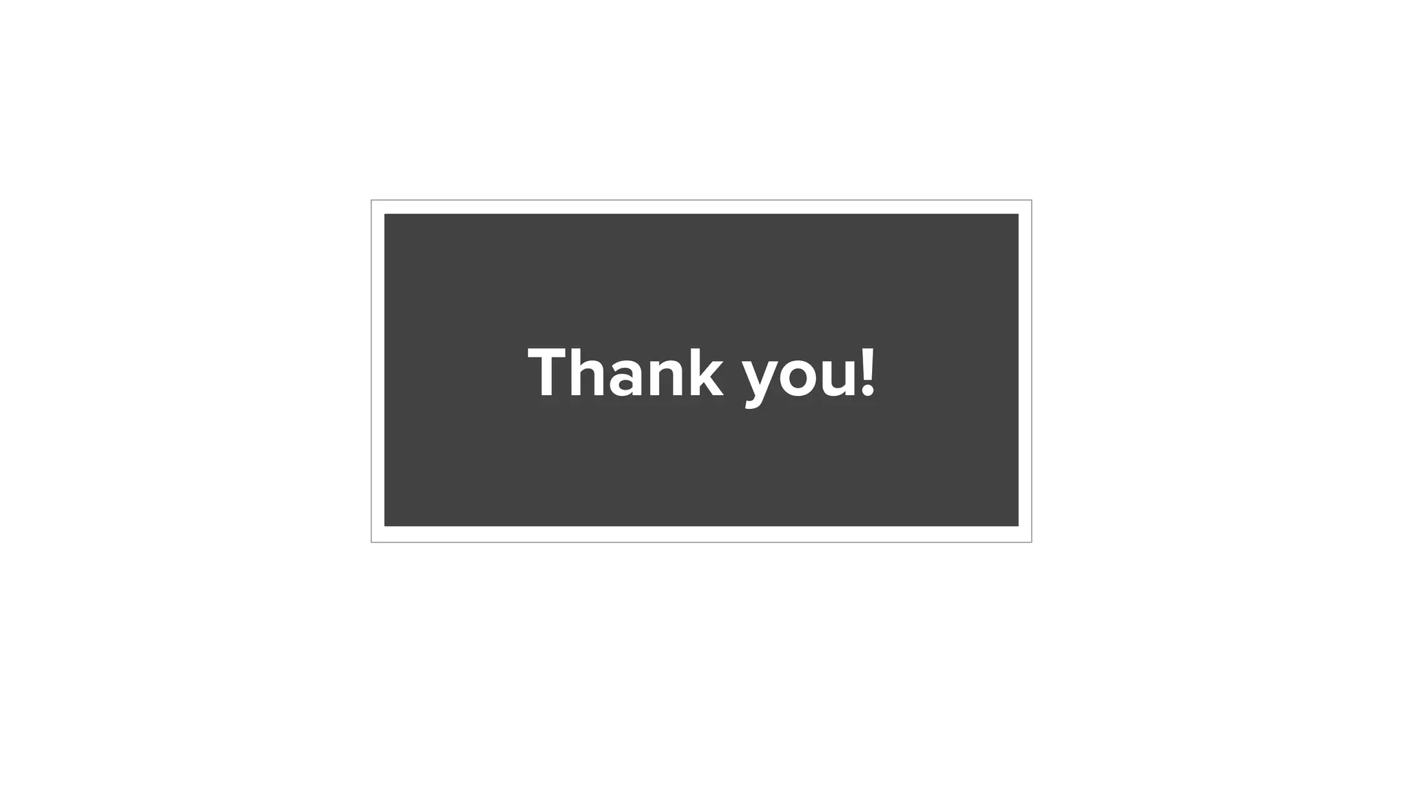 Thank you!
 
