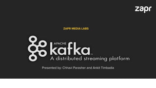 ZAPR MEDIA LABS
Presented by: Chhavi Parasher and Ankit Timbadia
 