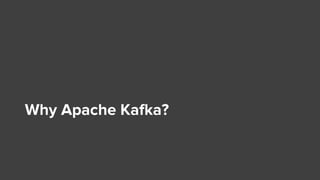 Why Apache Kafka?
 
