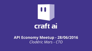 API Economy Meetup - 28/06/2016
Clodéric Mars - CTO
 