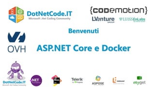 DotNetCode.IT
Microsoft .Net Coding Community
ASP.NET Core e Docker
Benvenuti
DotNetCode.IT
Microsoft .Net Coding Community
 