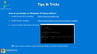 DotNetCode.IT
Microsoft .Net Coding Community
Tips & Tricks
Docker for Windows
How to use Docker on Windows 10 Home Editio...