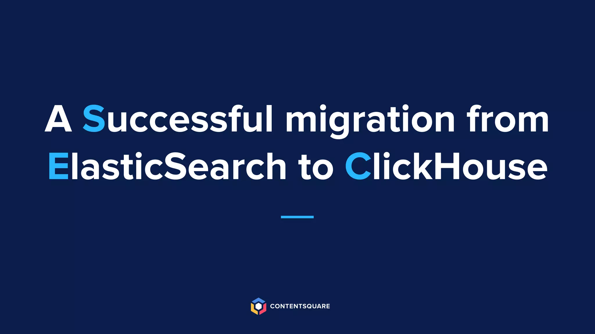 A Successful migration from
ElasticSearch to ClickHouse
 