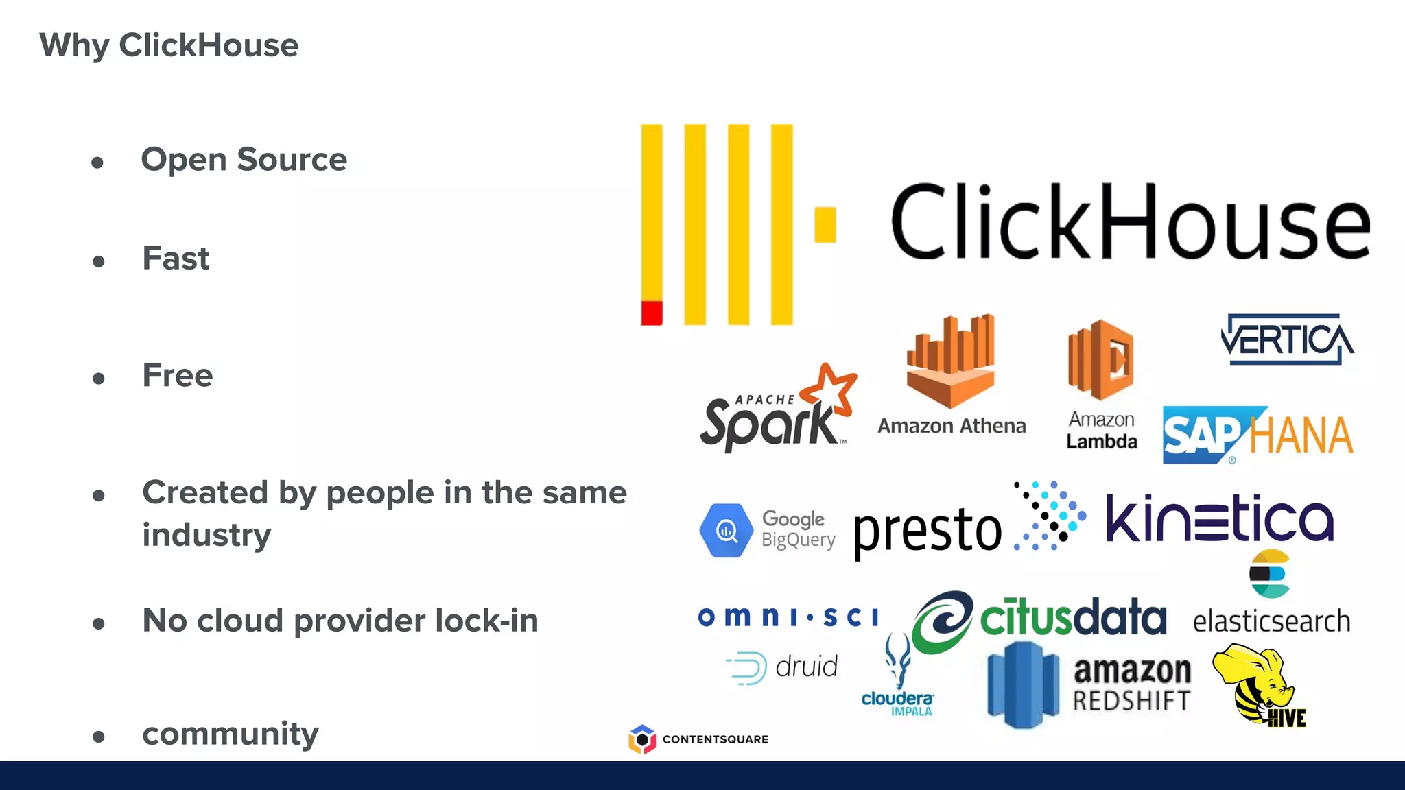 Why ClickHouse
● Fast
● Free
● Created by people in the same
industry
● No cloud provider lock-in
● community
● Open Source
 