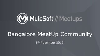 9th November 2019
Bangalore MeetUp Community
 