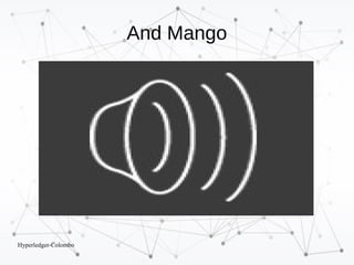 Hyperledger-Colombo
And Mango
 