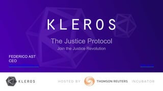 FEDERICO AST
CEO
federico@kleros.io kleros.io
The Justice Protocol
Join the Justice Revolution
 
