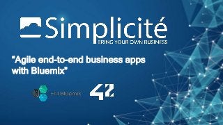 “Agile end-to-end business apps
with Bluemix”
 
