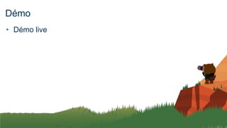 Démo
• Démo live
 