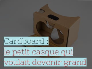 Cardboard :
le petit casque qui
voulait devenir grand
 