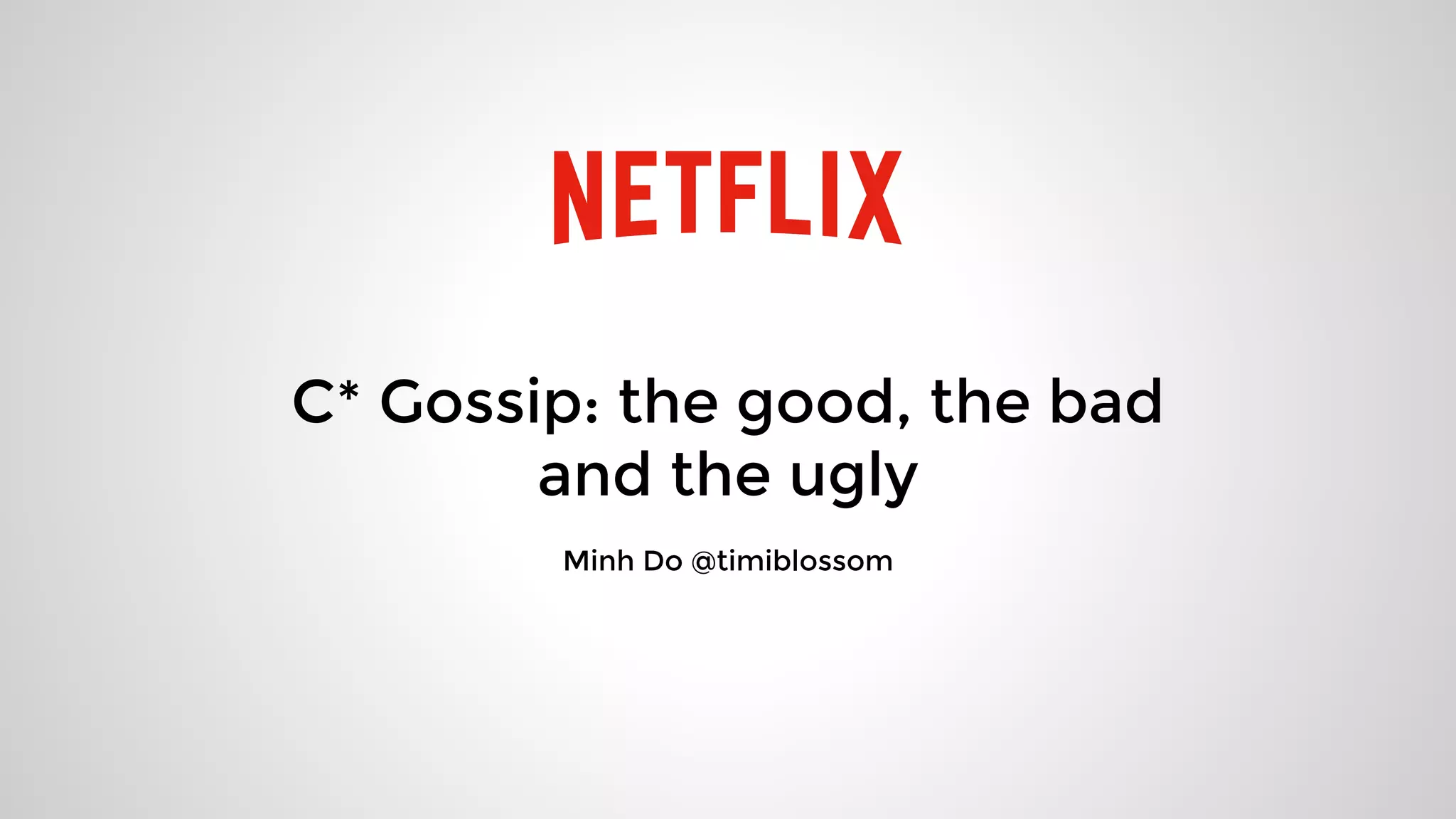 C* Gossip: the good, the bad
and the ugly
Minh Do @timiblossom
 