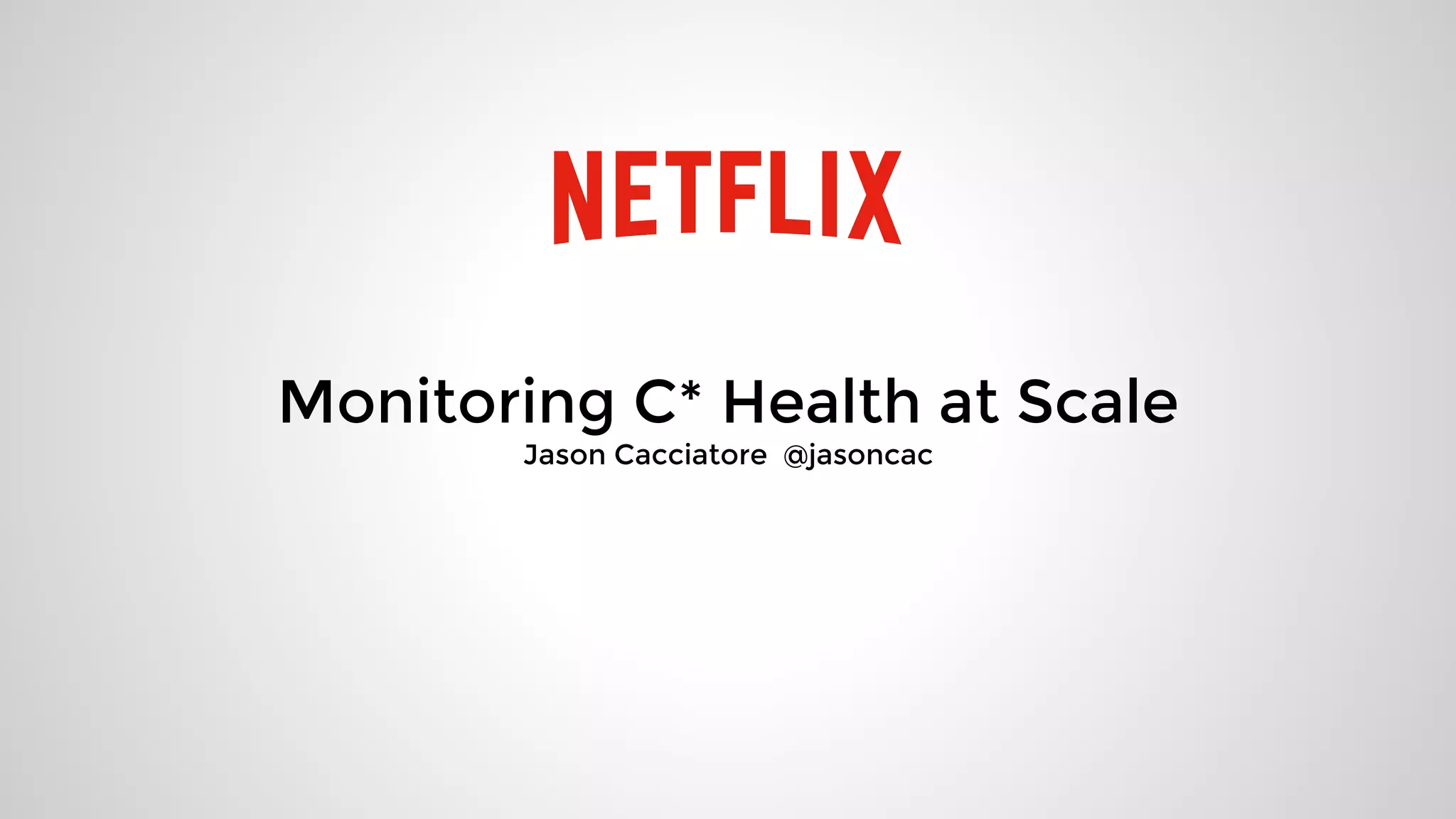 Monitoring C* Health at Scale
Jason Cacciatore @jasoncac
 