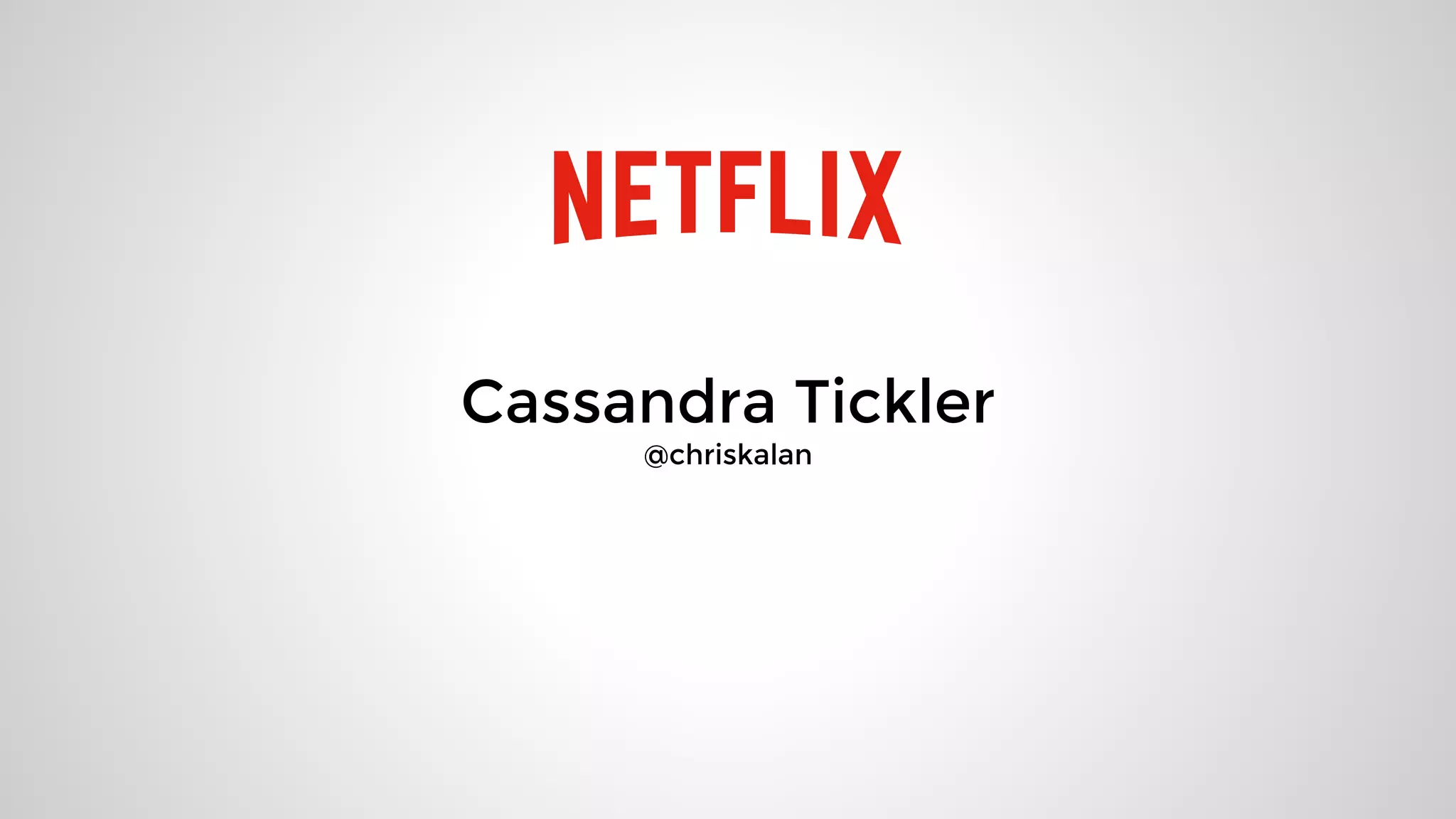 Cassandra Tickler
@chriskalan
 