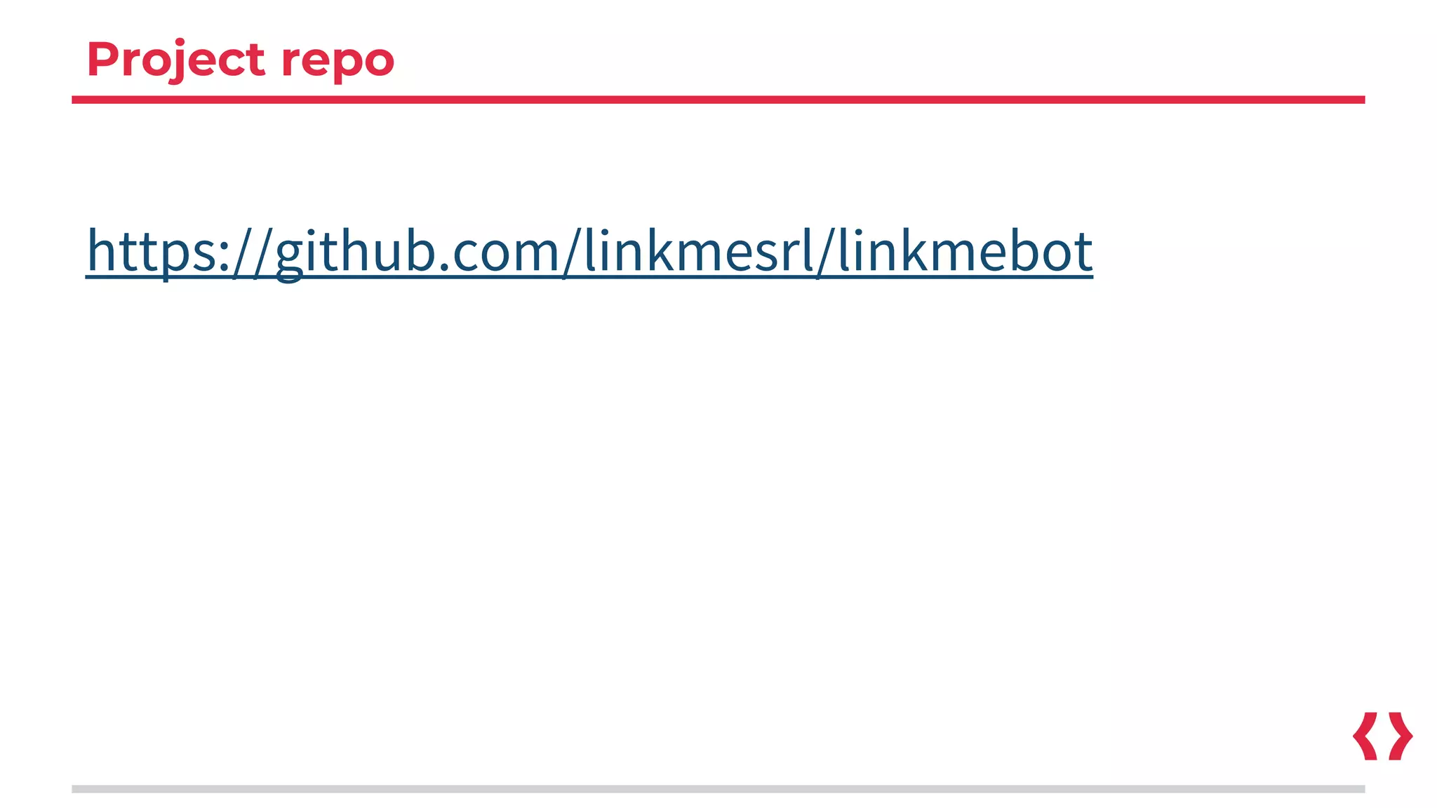 Project repo
https://github.com/linkmesrl/linkmebot
 