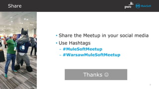 All contents © MuleSoft Inc.
Share
8
• Share the Meetup in your social media
• Use Hashtags
– #MuleSoftMeetup
– #WarsawMuleSoftMeetup
Thanks 
 