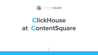 1
ClickHouse
at ContentSquare
 
