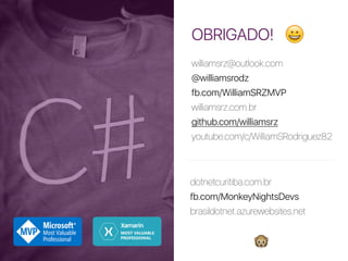 OBRIGADO!
williamsrz@outlook.com
@williamsrodz
fb.com/WilliamSRZMVP
williamsrz.com.br
github.com/williamsrz
youtube.com/c/WilliamSRodriguez82
dotnetcuritiba.com.br
fb.com/MonkeyNightsDevs
brasildotnet.azurewebsites.net
🐵
😀
 
