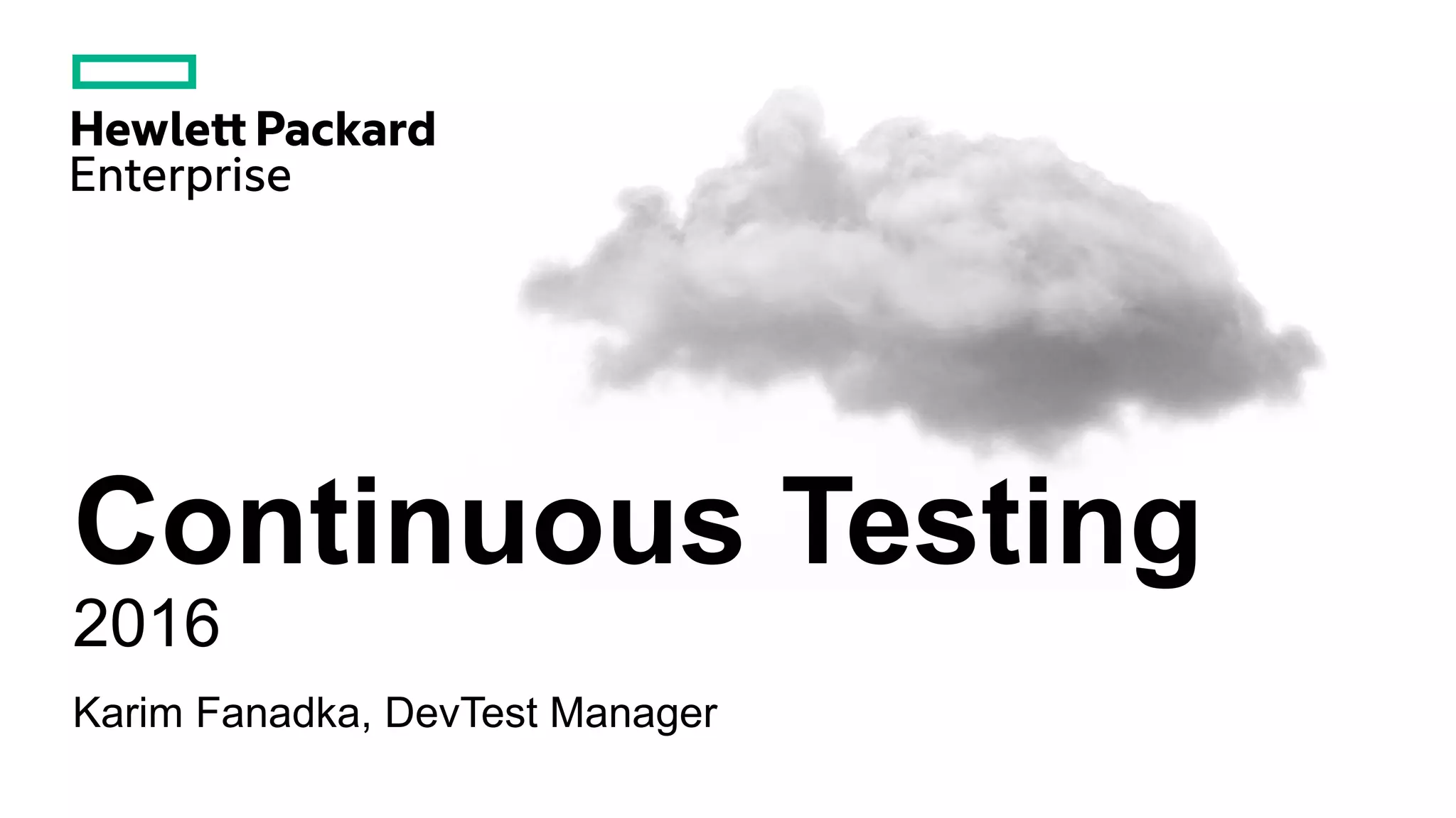 Continuous Testing
2016
Karim Fanadka, DevTest Manager
 