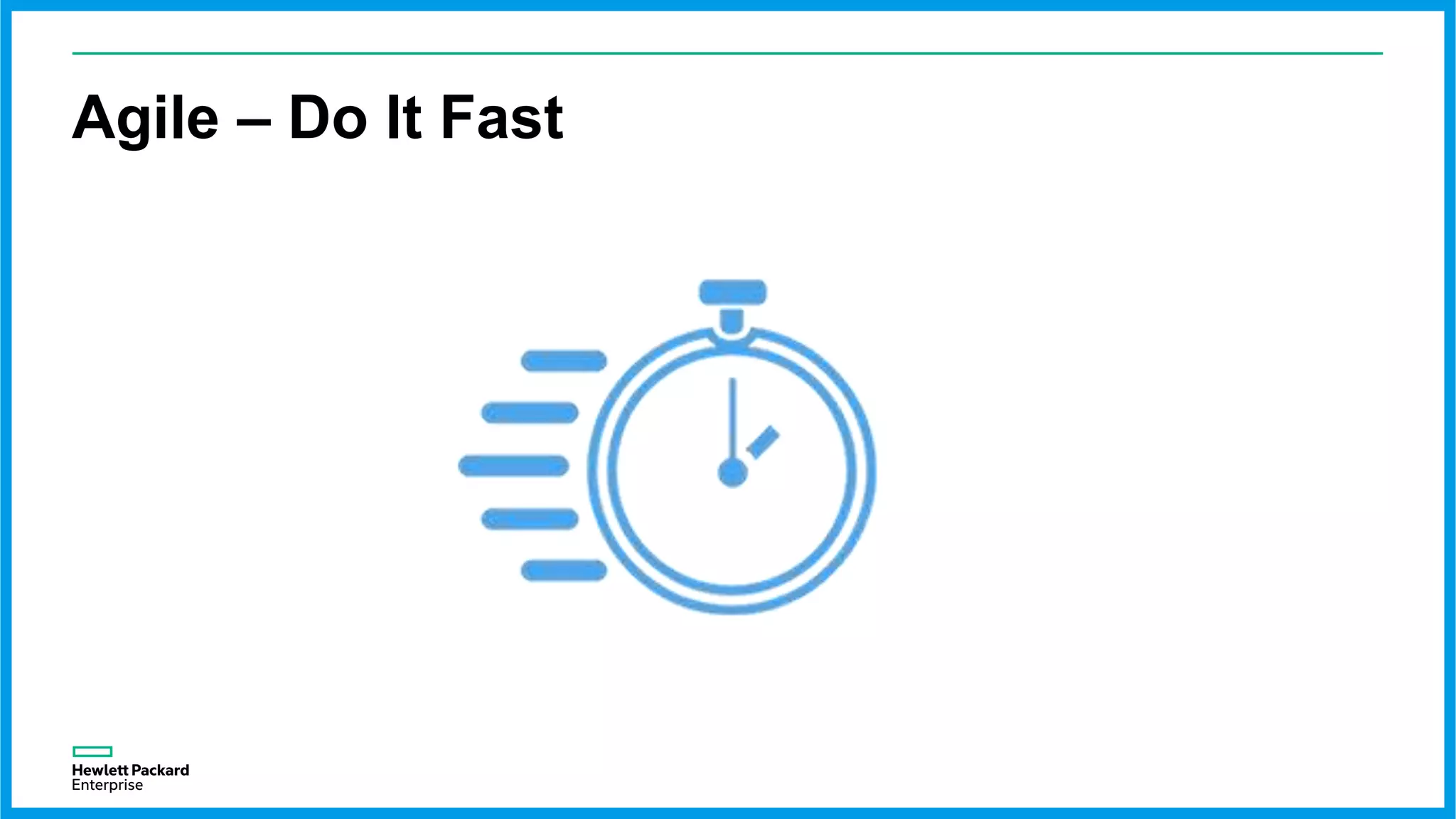 Agile – Do It Fast
 