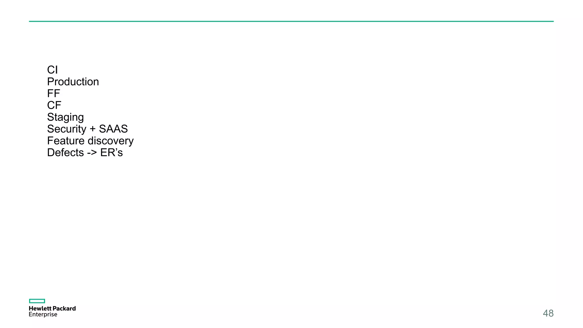 48
CI
Production
FF
CF
Staging
Security + SAAS
Feature discovery
Defects -> ER’s
 