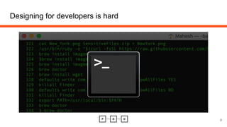 Designing for developers is hard
9
 
