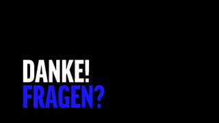 DANKE!
FRAGEN?
 