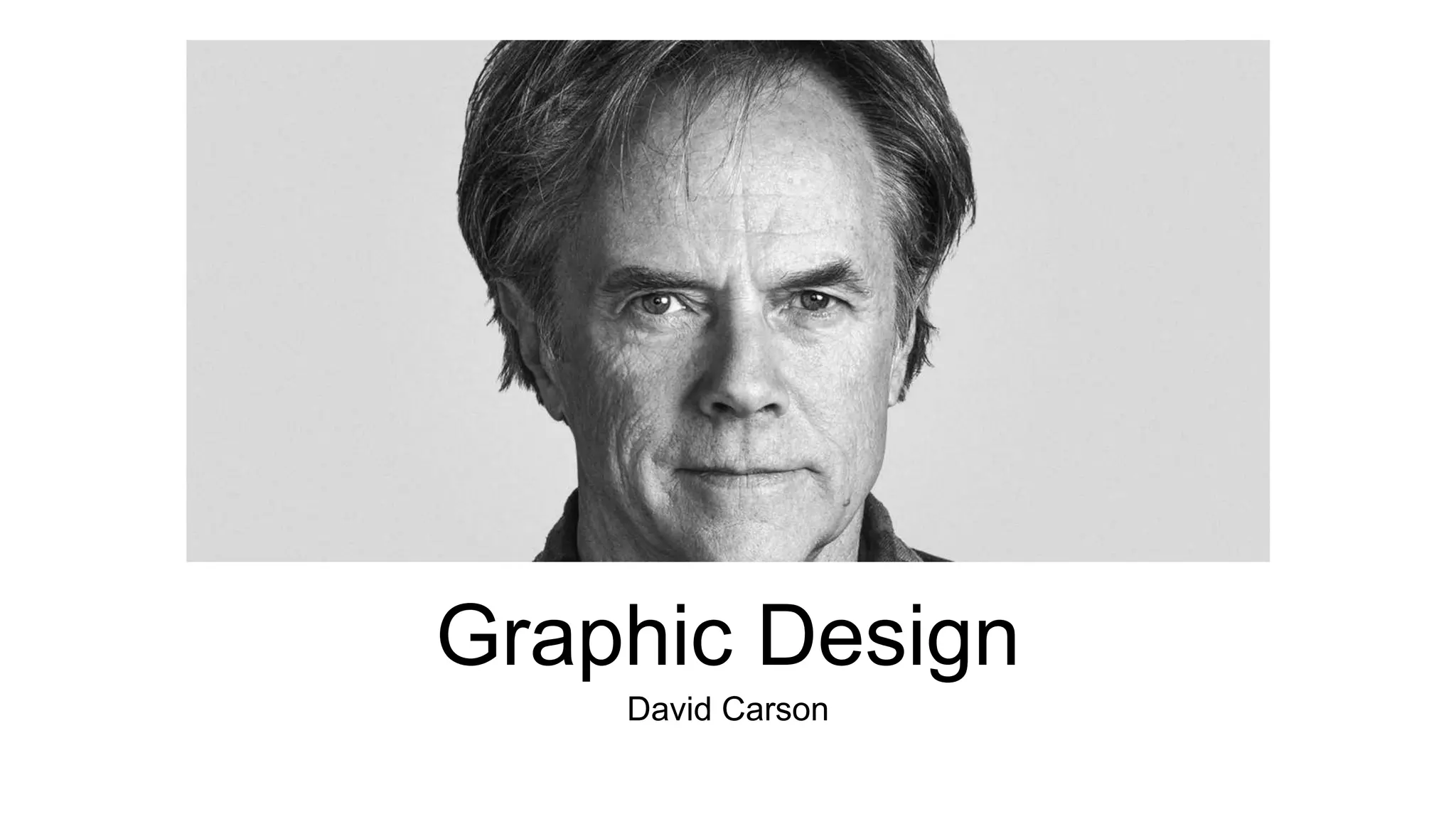 Graphic Design 
David Carson 
 