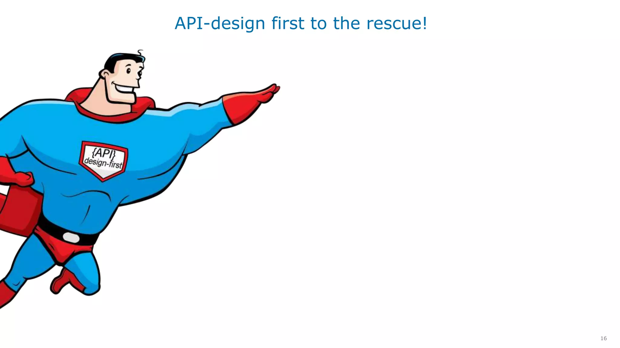 16
API-design first to the rescue!
 