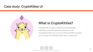 Blockchain Product Design and Development
Case study: CryptoKitties UI
34
 