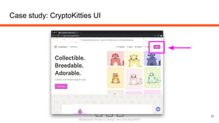 Blockchain Product Design and Development
Case study: CryptoKitties UI
35
 