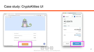 Blockchain Product Design and Development
Case study: CryptoKitties UI
41
 