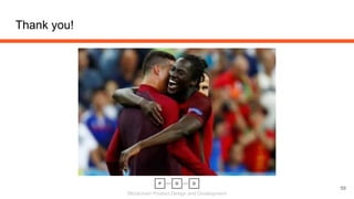 Blockchain Product Design and Development
Thank you!
59
 