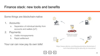 Finance stack: new tools and benefits
Some things are blockchain-native
1. Accounts:
a. Separation of individual identity ...