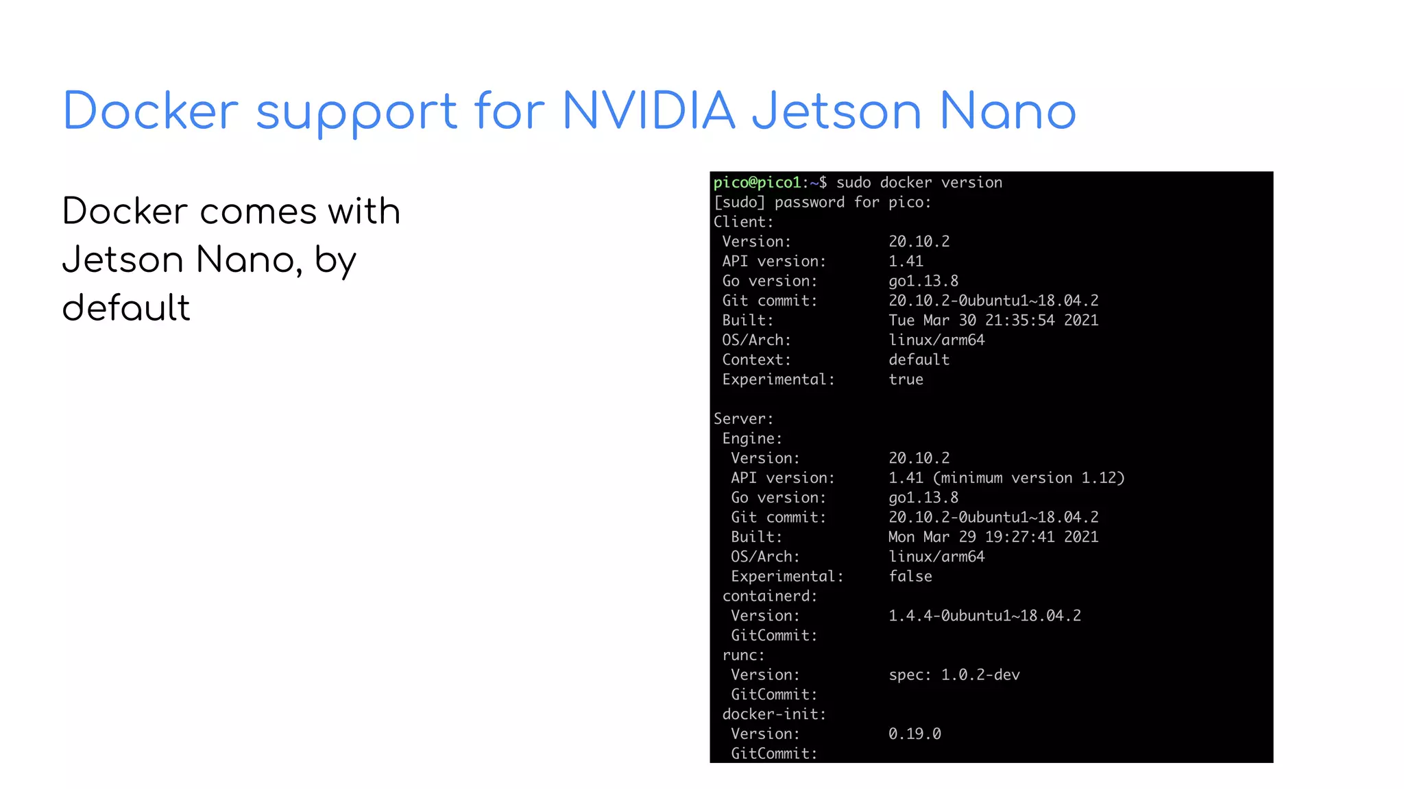 Docker support for NVIDIA Jetson Nano
Docker comes with
Jetson Nano, by
default
 