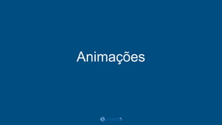 Animações
 