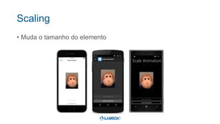 Scaling
• Muda o tamanho do elemento
 