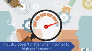 Industry doesn’t matter when it comes to
high performance
 