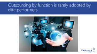 Outsourcing by function is rarely adopted by
elite performers
 