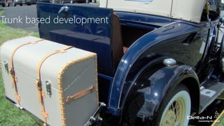 Trunk based development
 